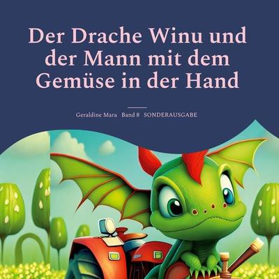 Der Drache Winu und der Mann mit dem Gemüse in der Hand, Gebundene Ausgabe von Geraldine Mara, Mara, Geraldine, 978-3-200-08904-4