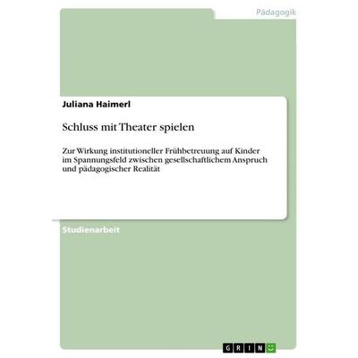 Schluss mit Theater spielen, Taschenbuch von Juliana Haimerl, GRIN, 978-3-389-18214-7