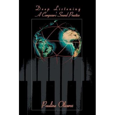 Deep Listening, Taschenbuch von Pauline Oliveros, IUniverse, 978-0-595-34365-2