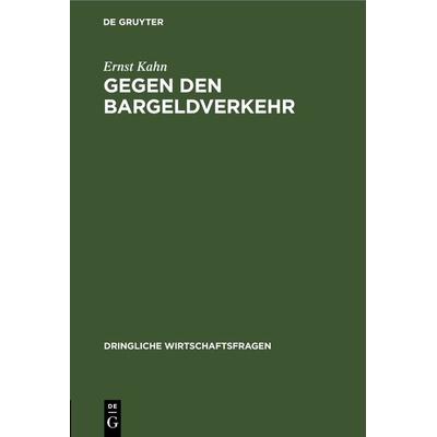 Gegen den Bargeldverkehr, Gebundene Ausgabe von Ernst Kahn, De Gruyter, 978-3-11-267357-7