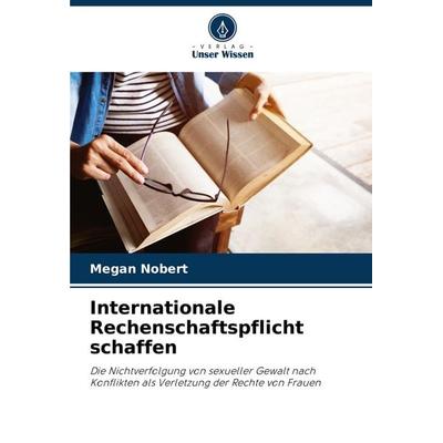 Internationale Rechenschaftspflicht schaffen, Taschenbuch von Megan Nobert, Verlag Unser Wissen, 978-620-7-64559-6