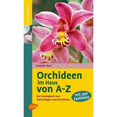 Orchideen im Haus von A-Z, Taschenbuch von Isabelle Bert, Verlag Eugen Ulmer, 978-3-8001-5649-8