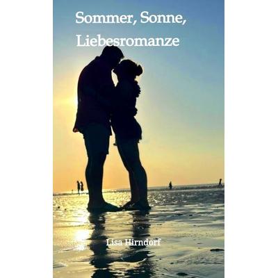 Sommer, Sonne, Liebesromanze, Taschenbuch von Lisa Hirndorf, Tredition, 978-3-347-99269-6