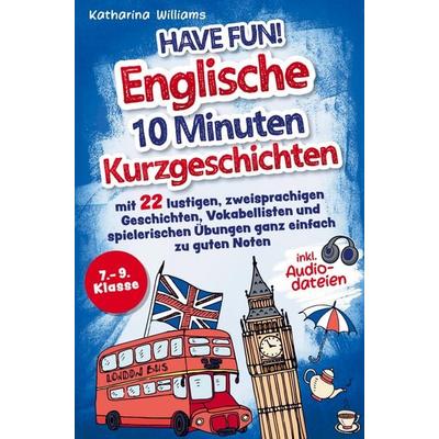 Have fun! Englische 10 Minuten Kurzgeschichten inkl. Audiodateien 7. - 9. Klasse, Taschenbuch von Katharina Williams, Bookmundo, 978-94-037-5925-8