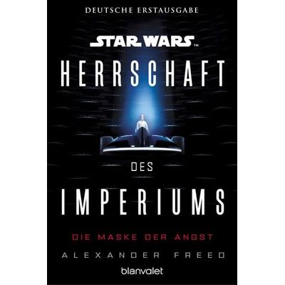Star Wars™ Herrschaft des Imperiums - Die Maske der Angst, Taschenbuch von Alexander Freed, Blanvalet, 978-3-7341-6431-6