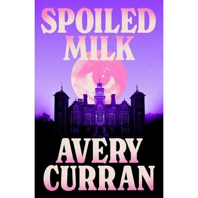 Spoiled Milk, Taschenbuch von Avery Curran, Quercus Publishing Plc, 978-1-5294-4358-5