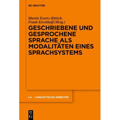 Geschriebene und gesprochene Sprache als Modalitäten eines Sprachsystems, Gebundene Ausgabe von , De Gruyter, 978-3-11-071075-5