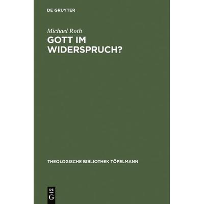 Gott im Widerspruch?, Gebundene Ausgabe von Michael Roth, De Gruyter, 978-3-11-017377-2