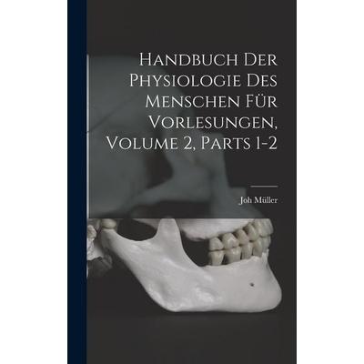 Handbuch Der Physiologie Des Menschen Für Vorlesungen, Volume 2, parts 1-2, Gebundene Ausgabe von Joh Müller, Legare Street Press, 978-1-01-906162-6