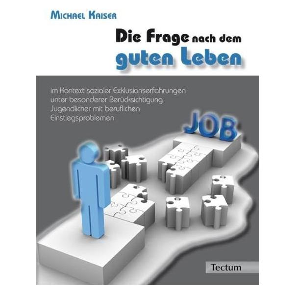 Tectum Die Frage nach dem guten Leben im Kontext sozialer Exklusionserfahrungen unter besonderer Berücksich (Deutsch, Softcover, Michael Kaiser) (55405802)