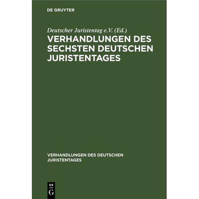 Verhandlungen des Sechsten Deutschen Juristentages, Gebundene Ausgabe von , De Gruyter, 978-3-11-234315-9