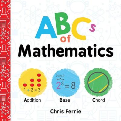ABCs of Mathematics, Gebundene Ausgabe von Chris Ferrie, Sourcebooks Inc, 978-1-4926-5628-9