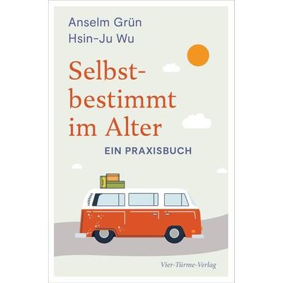 Selbstbestimmt im Alter, Taschenbuch von Anselm Grün,Hsin-Ju Wu, Vier Türme, 978-3-7365-0456-1