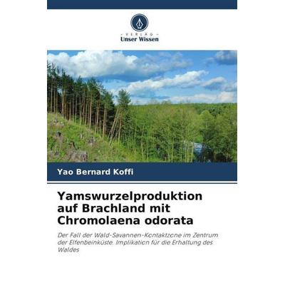 Yamswurzelproduktion auf Brachland mit Chromolaena odorata, Taschenbuch von Yao Bernard Koffi, Verlag Unser Wissen, 978-620-5-79164-6