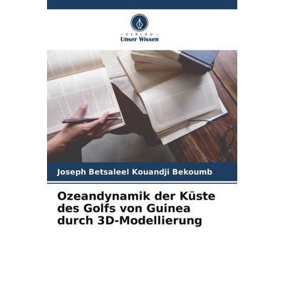 Ozeandynamik der Küste des Golfs von Guinea durch 3D-Modellierung, Taschenbuch von Joseph Betsaleel Kouandji Bekoumb, Verlag Unser Wissen,