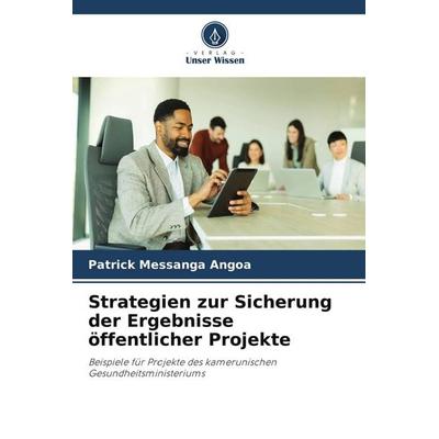 Strategien zur Sicherung der Ergebnisse öffentlicher Projekte, Taschenbuch von Patrick Messanga Angoa, Verlag Unser Wissen