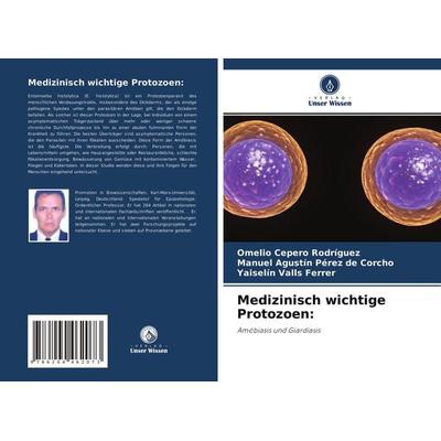 Medizinisch wichtige Protozoen:, Taschenbuch von Omelio Cepero Rodriguez,Manuel Agustín Pérez de Corcho,Yaiselin Valls Ferrer, Verlag Unser Wissen,