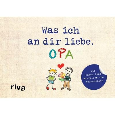 Was ich an dir liebe, Opa – Version für Kinder, Gebundene Ausgabe von Alexandra Reinwarth, Riva, 978-3-7423-1021-7