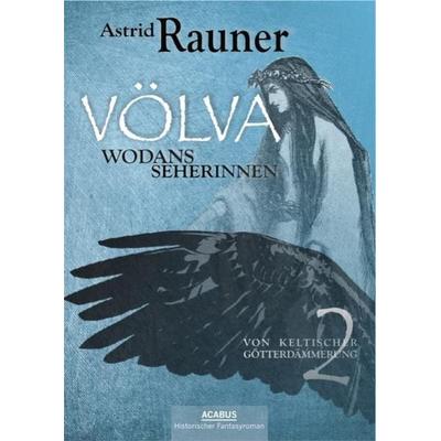 Völva - Wodans Seherinnen. Von keltischer Götterdämmerung 2, Taschenbuch von Astrid Rauner, Acabus Verlag, 978-3-86282-161-7