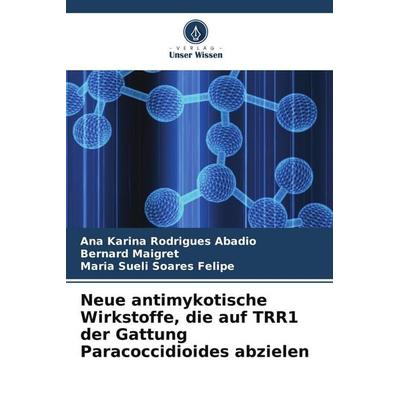 Neue antimykotische Wirkstoffe, die auf TRR1 der Gattung Paracoccidioides abzielen, Taschenbuch von Ana Karina Rodrigues Abadio,Bernard Maigret,Maria