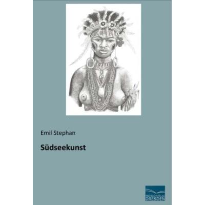 Südseekunst, Taschenbuch von Emil Stephan, Fachbuchverlag Dresden, 978-3-95692-043-1