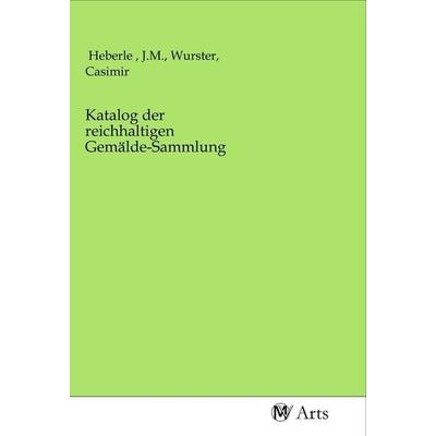 Katalog der reichhaltigen Gemälde-Sammlung, Taschenbuch von , MV-Arts, 978-3-96871-475-2