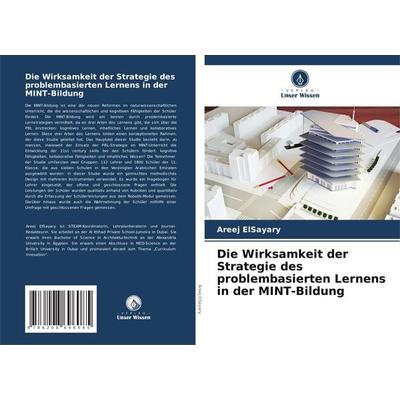 Die Wirksamkeit der Strategie des problembasierten Lernens in der MINT-Bildung, Taschenbuch von Areej ElSayary, Verlag Unser Wissen, 978-620-8-69608-5