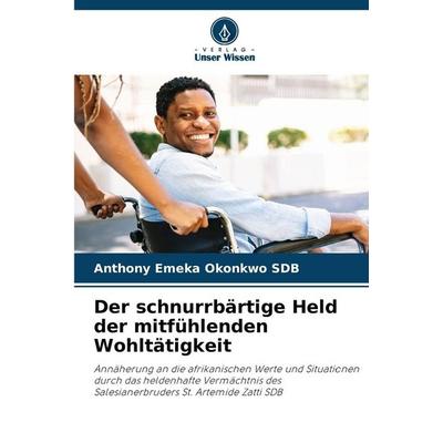 Der schnurrbärtige Held der mitfühlenden Wohltätigkeit, Taschenbuch von Anthony Emeka Okonkwo SDB, Verlag Unser Wissen, 978-620-9-30336-4