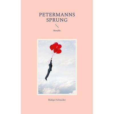 Petermanns Sprung, Taschenbuch von Rüdiger Schneider, BoD – Books on Demand, 978-3-7534-5381-1