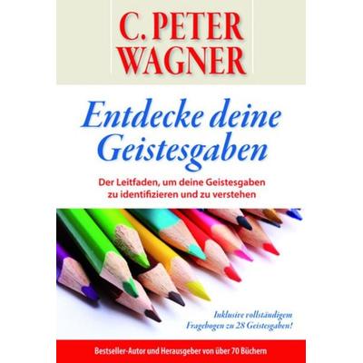 Entdecke deine Geistesgaben, Taschenbuch von C. Peter Wagner, William Carey Verlag, 978-3-944108-41-4