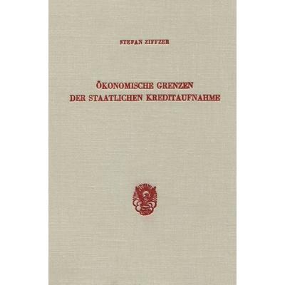 Ökonomische Grenzen der staatlichen Kreditaufnahme., Gebundene Ausgabe von Stefan Ziffzer, Duncker & Humblot, 978-3-428-04672-0