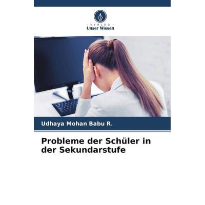 Probleme der Schüler in der Sekundarstufe, Taschenbuch von Udhaya Mohan Babu R.,Kalaiyarasan G., Verlag Unser Wissen, 978-620-5-12494-9