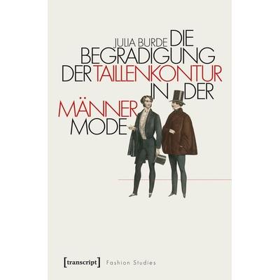 Die Begradigung der Taillenkontur in der Männermode, Taschenbuch von Julia Burde, Transcript, 978-3-8376-4940-6