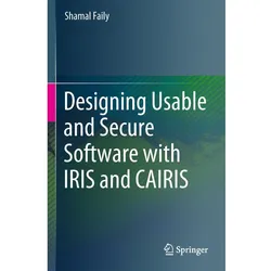 Designing Usable and Secure Software with IRIS and CAIRIS, Fachbücher von Shamal Faily