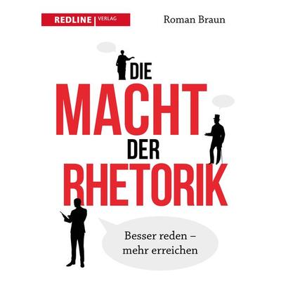 Die Macht der Rhetorik, Taschenbuch von Roman Braun, Redline, 978-3-86881-700-3