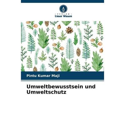 Umweltbewusstsein und Umweltschutz, Taschenbuch von Pintu Kumar Maji, Verlag Unser Wissen, 978-620-9-94513-7