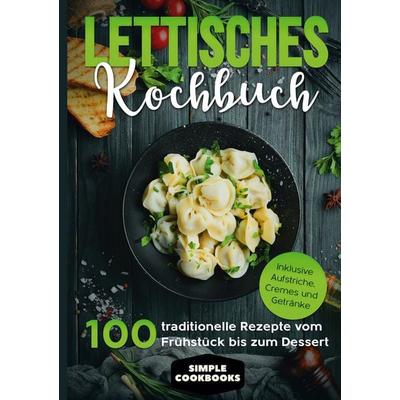Lettisches Kochbuch: 100 traditionelle Rezepte vom Frühstück bis zum Dessert - Inklusive Aufstriche, Cremes und Getränke, Gebundene Ausgabe von Simple