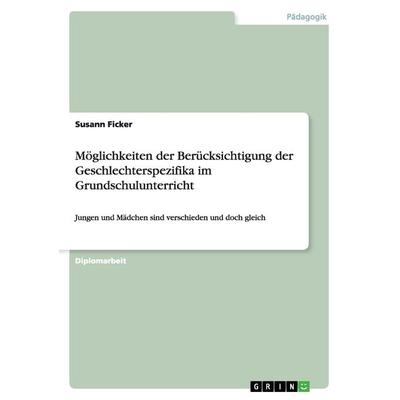 Möglichkeiten der Berücksichtigung der Geschlechterspezifika im Grundschulunterricht, Taschenbuch von Susann Ficker, GRIN, 978-3-640-98247-9