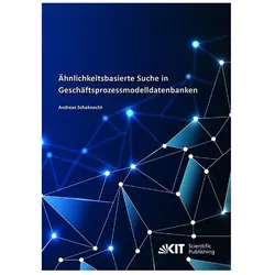 Ähnlichkeitsbasierte Suche in Geschäftsprozessmodelldatenbanken, Fachbücher von Andreas Schoknecht