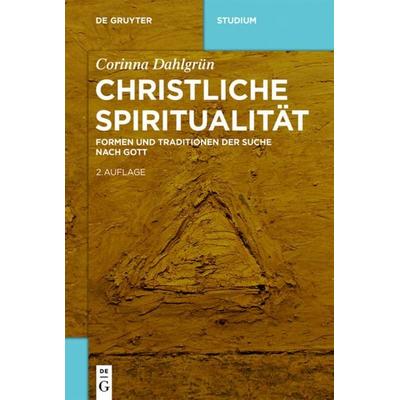 Christliche Spiritualität, Taschenbuch von Corinna Dahlgrün, De Gruyter, 978-3-11-055314-7