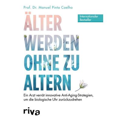 Älter werden ohne zu altern, Taschenbuch von Manuel Pinto Coelho, Riva, 978-3-7423-0707-1