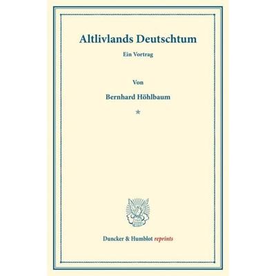 Altlivlands Deutschtum., Taschenbuch von Bernhard Höhlbaum, Duncker & Humblot, 978-3-428-16453-0