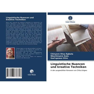 Linguistische Nuancen und kreative Techniken, Taschenbuch von Chinyere Otuu Egbuta,Nkechinyere Kalu;God'spower Etim, Verlag Unser Wissen,
