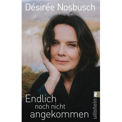 Endlich noch nicht angekommen, Taschenbuch von Désirée Nosbusch, Ullstein Taschenbuch, 978-3-548-06783-4