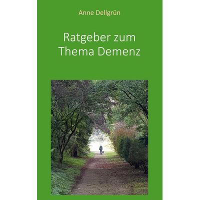Ratgeber zum Thema Demenz, Taschenbuch von Anne Dellgrün, BoD – Books on Demand, 978-3-7519-7896-5