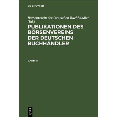 Publikationen des Börsenvereins der Deutschen Buchhändler. Band 11, Gebundene Ausgabe von , De Gruyter, 978-3-11-248663-4