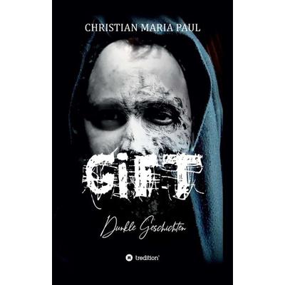 GIFT - Dunkle Geschichten, Taschenbuch von Christian Maria Paul, Tredition, 978-3-7469-9975-3