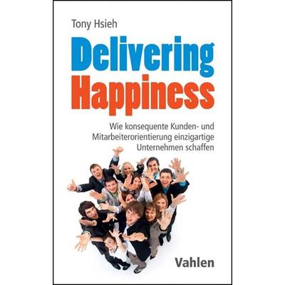 Delivering Happiness, Gebundene Ausgabe von Tony Hsieh, Vahlen, Franz, 978-3-8006-5414-7