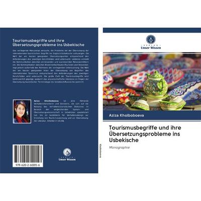 Tourismusbegriffe und ihre Übersetzungsprobleme ins Usbekische, Taschenbuch von Aziza Kholboboeva, BoD - Books on Demand, 978-620-2-60015-6