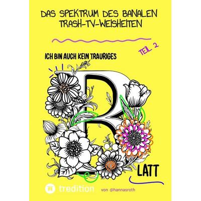 Das Spektrum des Banalen - Trash-TV-Weisheiten Teil 2, Taschenbuch von Hanna Roth, Tredition, 978-3-384-55605-9